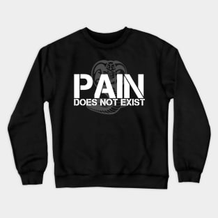 Pain Does Not Exist Crewneck Sweatshirt